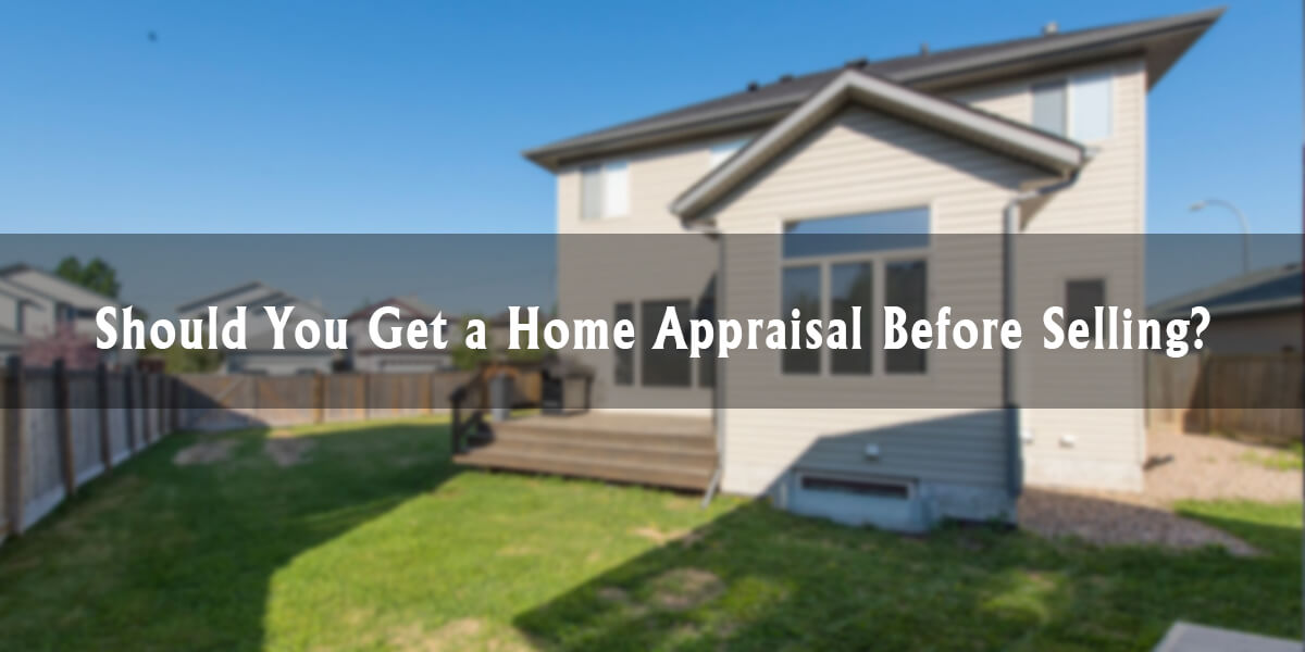 Should You Get a Home Appraisal Before Selling?